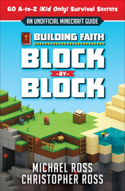 Building Faith Block by Block: [An Unofficial Minecraft Guide] 60 A-To-Z (Kid Only) Survival Secrets, Michael Ross - Paperback - 9780736970853