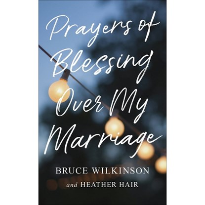Prayers of Blessing Over My Marriage, Bruce Wilkinson - Paperback - 9780736971850