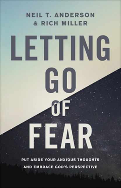 Letting Go of Fear, Neil T. Anderson ; Rich Miller - Paperback - 9780736972192