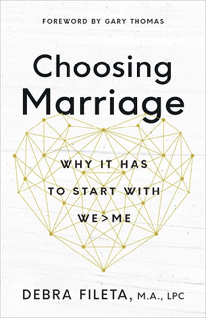 Choosing Marriage: Why It Has to Start with We>me, Debra Fileta - Paperback - 9780736973380