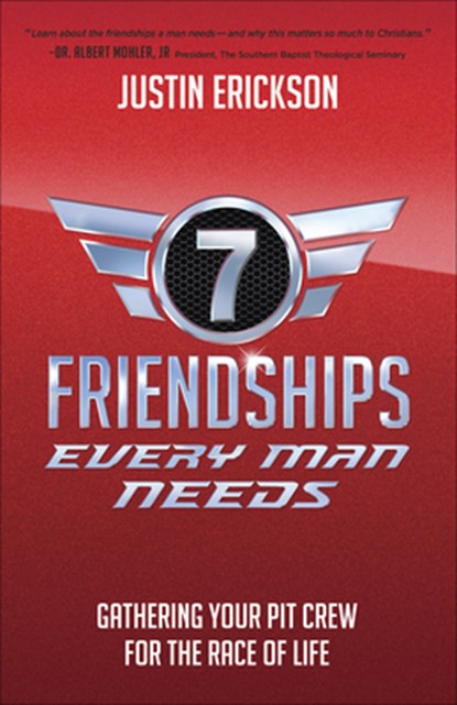 Seven Friendships Every Man Needs: Gathering Your Pit Crew for the Race of Life, Justin Erickson - Paperback - 9780736975148