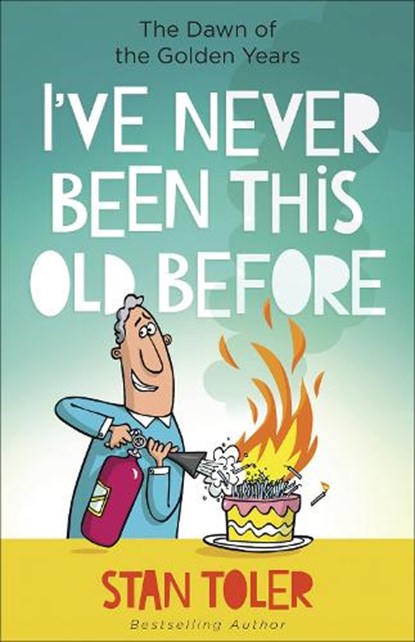 I've Never Been This Old Before: The Dawn of the Golden Years, TOLER,  Stan - Paperback - 9780736979566