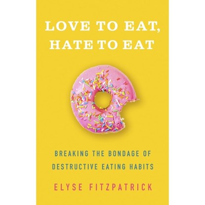 Fitzpatrick, E: Love to Eat, Hate to Eat, Elyse Fitzpatrick - Paperback - 9780736980111