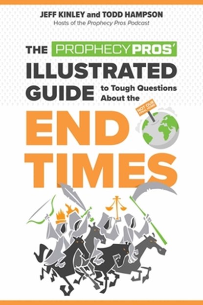 The Prophecy Pros' Illustrated Guide to Tough Questions about the End Times, Jeff Kinley - Paperback - 9780736983679