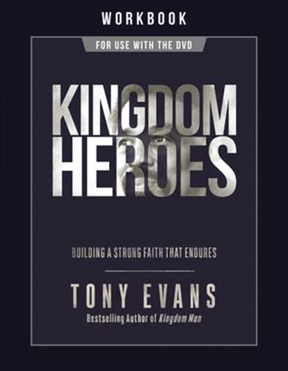 Kingdom Heroes Workbook: Building a Strong Faith That Endures, Tony Evans - Paperback - 9780736984089