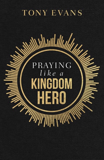 Praying Like a Kingdom Hero, Tony Evans - Paperback - 9780736984461