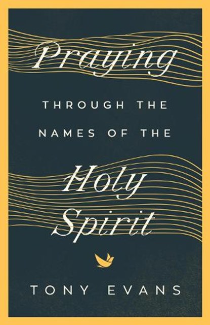 Praying Through the Names of the Holy Spirit, Tony Evans - Paperback - 9780736984492