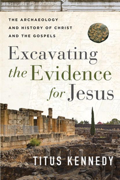 Excavating the Evidence for Jesus, Titus Kennedy - Paperback - 9780736984683