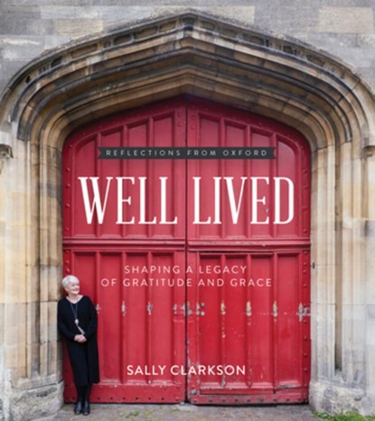 Well Lived: Shaping a Legacy of Gratitude and Grace, Sally Clarkson - Gebonden - 9780736985475