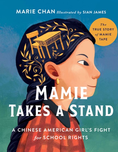 Mamie Takes a Stand: The True Story of Mamie Tape, a Chinese American Girl's Fight for School Rights, Marie Chan - Gebonden - 9780736987325