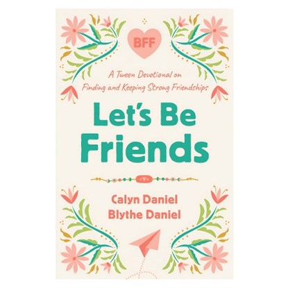 Let's Be Friends, Calyn Daniel ; Blythe Daniel - Paperback - 9780736988100
