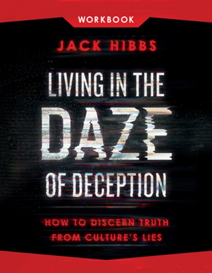 Living in the Daze of Deception Workbook: How to Discern Truth from Culture's Lies, Jack Hibbs - Paperback - 9780736990073