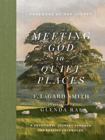 Meeting God in Quiet Places: A Devotional Journey Through the English Cotswolds, F. Lagard Smith - Gebonden - 9780736990912