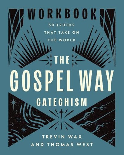 The Gospel Way Catechism Workbook, Trevin Wax ; Thomas West - Paperback - 9780736991438