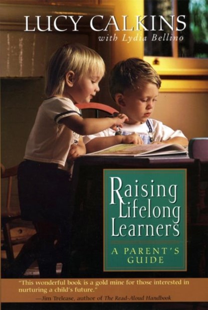 Raising Lifelong Learners, Bellino Lydia ; Lucy Calkins - Paperback - 9780738200248