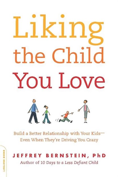 Liking the Child You Love, Jeffrey Bernstein - Paperback - 9780738212616