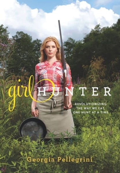 Girl Hunter, Georgia Pellegrini - Ebook - 9780738215396