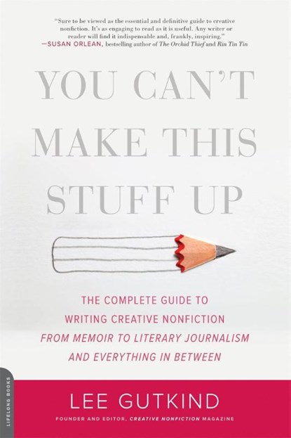 You Can't Make This Stuff Up, Lee Gutkind - Paperback - 9780738215549