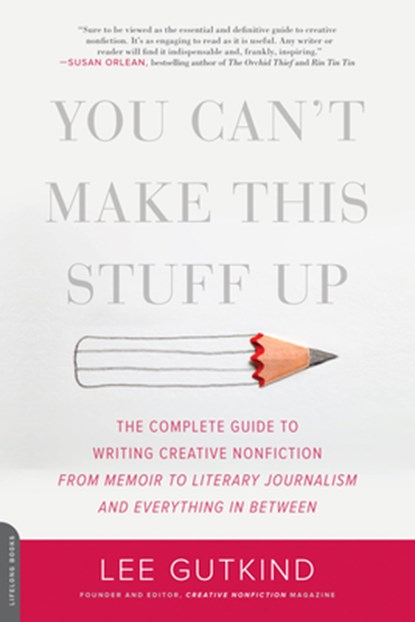 You Can't Make This Stuff Up, Lee Gutkind - Paperback - 9780738215549
