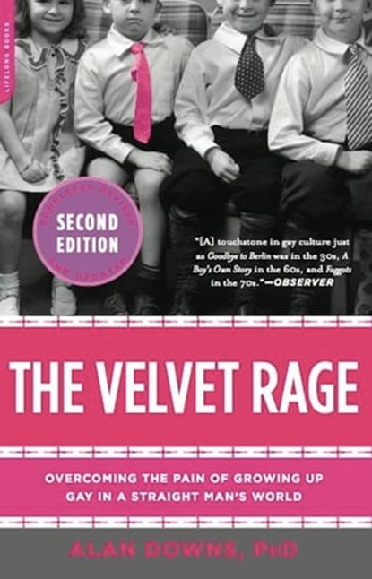 The Velvet Rage, Alan Downs, PhD - Ebook - 9780738215853