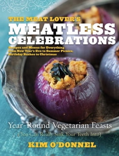 The Meat Lover's Meatless Celebrations, Kim O'Donnel - Ebook - 9780738216157