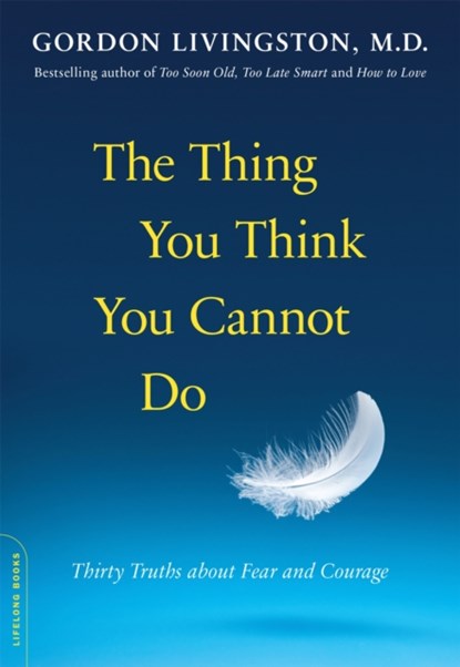 The Thing You Think You Cannot Do, Dr Gordon Livingston - Paperback - 9780738216508
