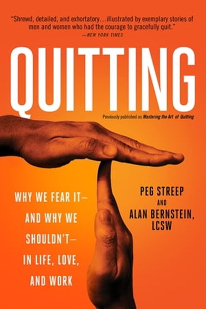 Quitting (previously published as Mastering the Art of Quitting), Peg Streep ; Alan Bernstein - Ebook - 9780738218557