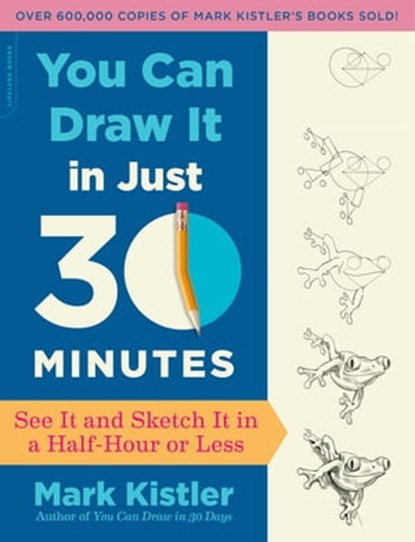 You Can Draw It in Just 30 Minutes, Mark Kistler - Ebook - 9780738218632