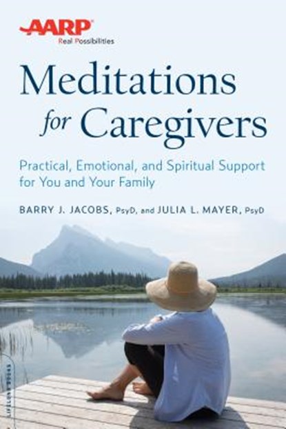 AARP Meditations for Caregivers: Practical, Emotional, and Spiritual Support for You and Your Family, Barry J. Jacobs - Paperback - 9780738219028