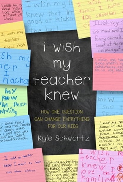 I Wish My Teacher Knew, Kyle Schwartz - Ebook - 9780738219158