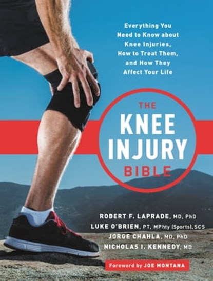 The Knee Injury Bible, Robert F. LaPrade ; Luke O'Brien ; Jorge Chahla ; Nick Kennedy - Ebook - 9780738284828