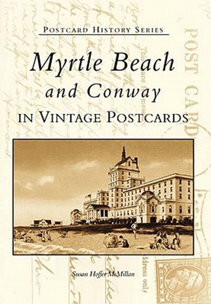 Myrtle Beach and Conway in Vintage Postcards, MCMILLAN,  Susan Hoffer - Paperback - 9780738513782