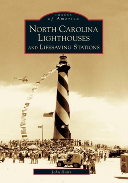North Carolina Lighthouses and Lifesaving Stations, John Hairr - Paperback - 9780738515205