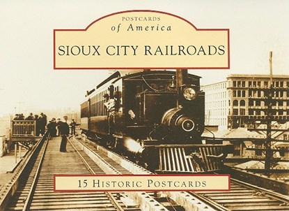 Sioux City Railroads, DANIELS,  Rudolph - Paperback - 9780738525426