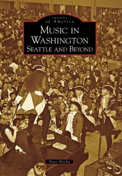 Music in Washington: Seattle and Beyond, Peter Blecha - Paperback - 9780738548180