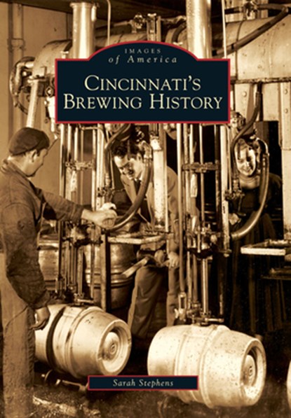 Cincinnati's Brewing History, Sarah Hines Stephens - Paperback - 9780738577906