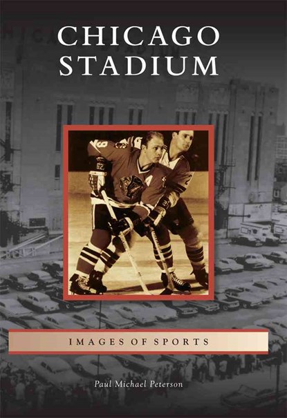 Chicago Stadium, Paul Michael Peterson - Paperback - 9780738583075