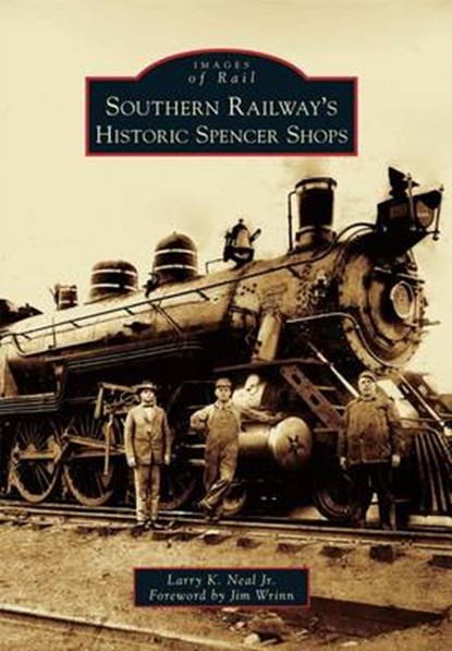 Southern Railway's Historic Spencer Shops, Larry K. Neal Jr - Paperback - 9780738587806