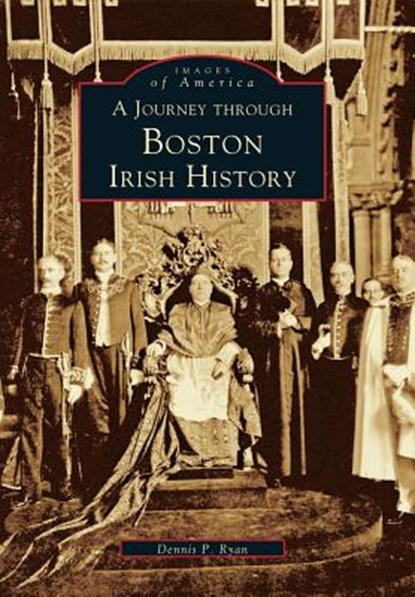 A Journey Through Boston Irish History, Dennis P. Ryan - Paperback - 9780738589848