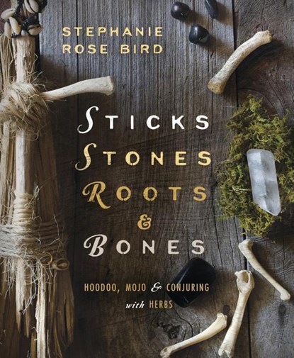 Sticks, Stones, Roots & Bones, Stephanie Rose Bird - Paperback - 9780738702759