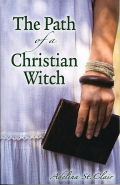 The Path of a Christian Witch, Adelina St. Clair - Paperback - 9780738719825