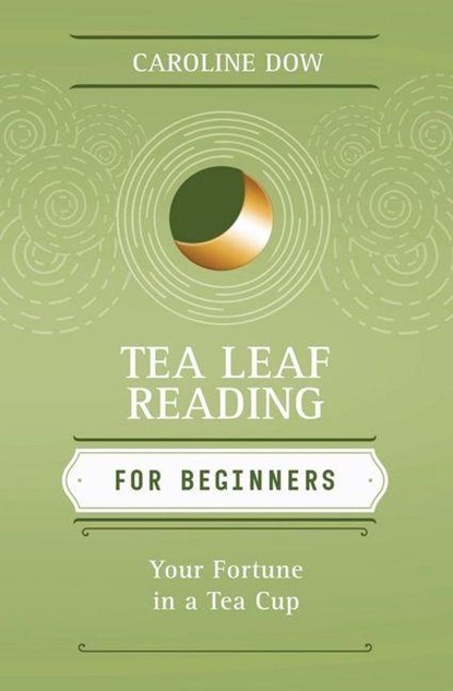 Tea Leaf Reading for Beginners, Caroline Dow - Paperback - 9780738723297