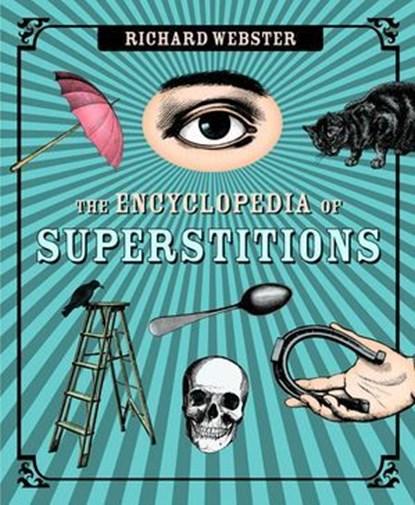 The Encyclopedia of Superstitions, Richard Webster - Ebook - 9780738725611