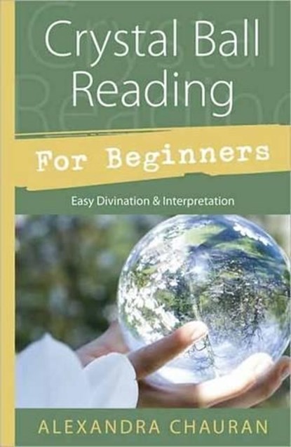 Crystal Ball Reading for Beginners, Alexandra Chauran - Paperback - 9780738726267