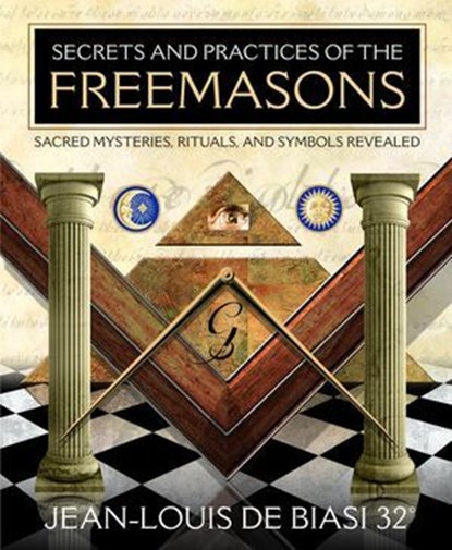 Secrets and Practices of the Freemasons, Jean-Louis de Biasi - Ebook - 9780738728186