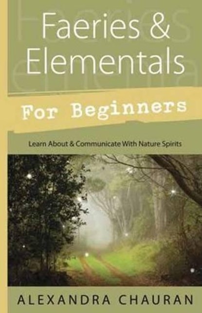 Faeries and Elementals for Beginners, Alexandra Chauran - Paperback - 9780738737133