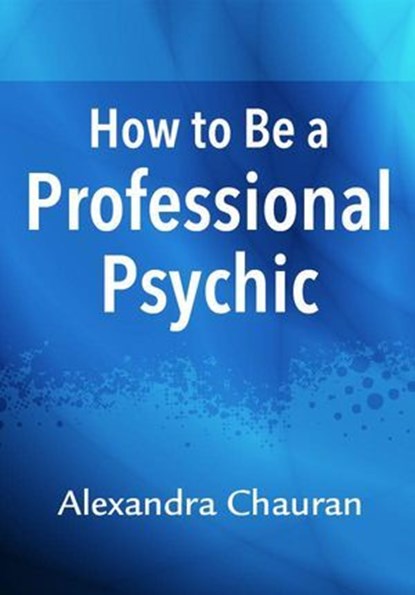 How to Be a Professional Psychic, Alexandra Chauran - Ebook - 9780738741475