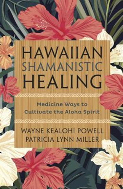 Hawaiian Shamanistic Healing, Wayne Kealohi Powell ; Patricia Lynn Miller - Paperback - 9780738750491