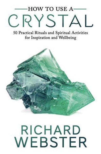 How to Use a Crystal, Richard Webster - Ebook - 9780738756929