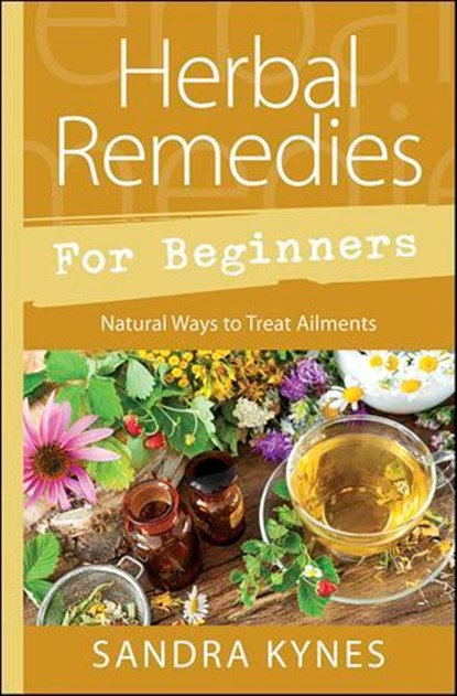 Herbal Remedies for Beginners, Sandra Kynes - Ebook - 9780738761961